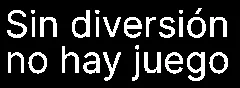 Sin diversión no hay juego